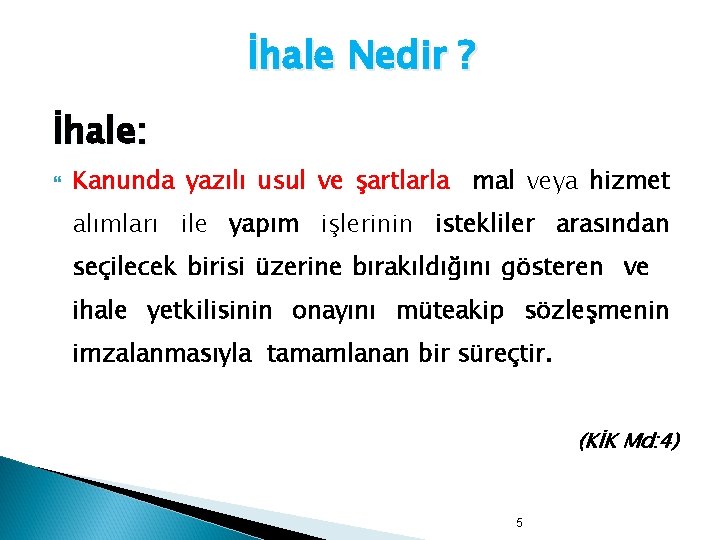 İhale Nedir ? İhale: Kanunda yazılı usul ve şartlarla mal veya hizmet alımları ile