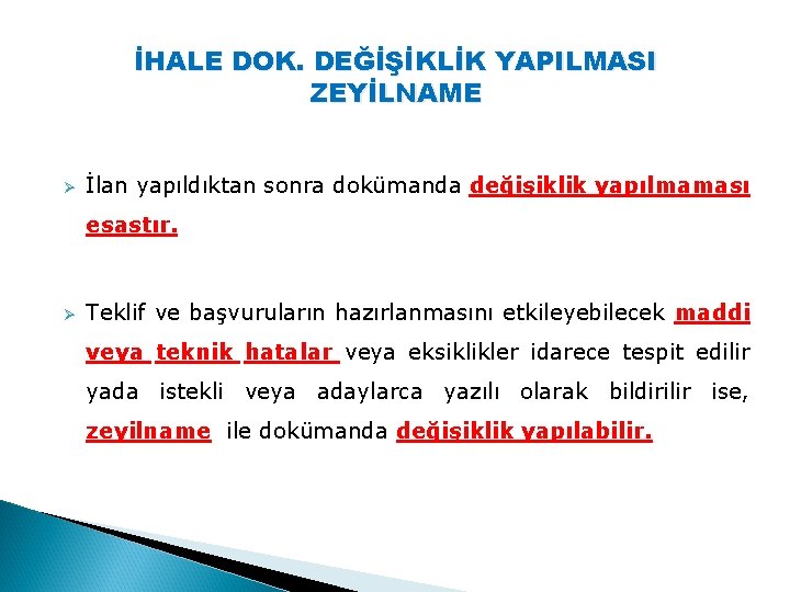 İHALE DOK. DEĞİŞİKLİK YAPILMASI ZEYİLNAME Ø İlan yapıldıktan sonra dokümanda değişiklik yapılmaması esastır. Ø