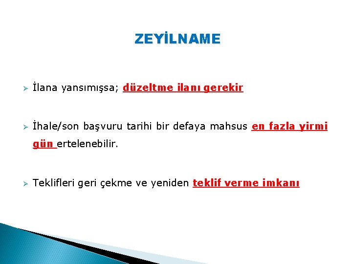 ZEYİLNAME Ø İlana yansımışsa; düzeltme ilanı gerekir Ø İhale/son başvuru tarihi bir defaya mahsus