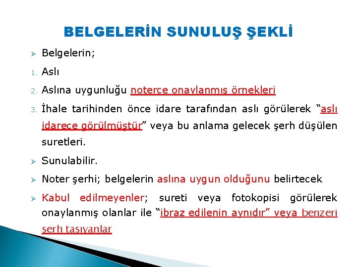 BELGELERİN SUNULUŞ ŞEKLİ Ø Belgelerin; 1. Aslı 2. Aslına uygunluğu noterce onaylanmış örnekleri 3.