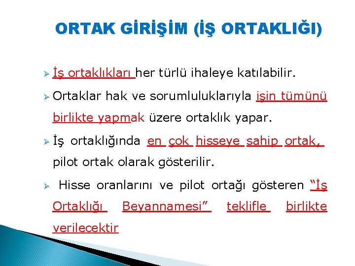 ORTAK GİRİŞİM (İŞ ORTAKLIĞI) Ø İş ortaklıkları her türlü ihaleye katılabilir. Ø Ortaklar hak