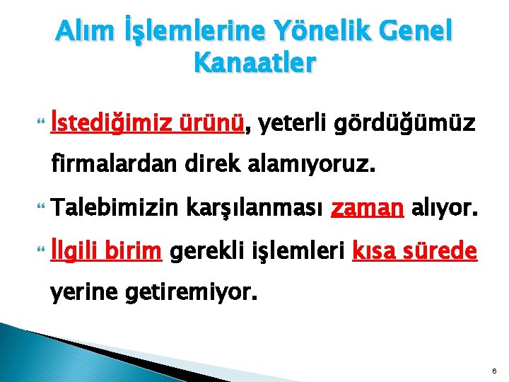 Alım İşlemlerine Yönelik Genel Kanaatler İstediğimiz ürünü, yeterli gördüğümüz firmalardan direk alamıyoruz. Talebimizin karşılanması