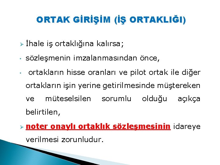 ORTAK GİRİŞİM (İŞ ORTAKLIĞI) Ø İhale iş ortaklığına kalırsa; • sözleşmenin imzalanmasından önce, •