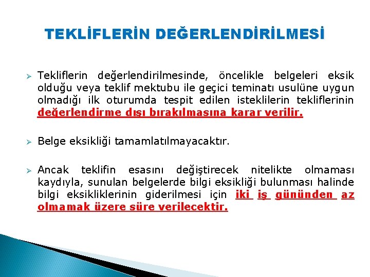 TEKLİFLERİN DEĞERLENDİRİLMESİ Ø Ø Ø Tekliflerin değerlendirilmesinde, öncelikle belgeleri eksik olduğu veya teklif mektubu