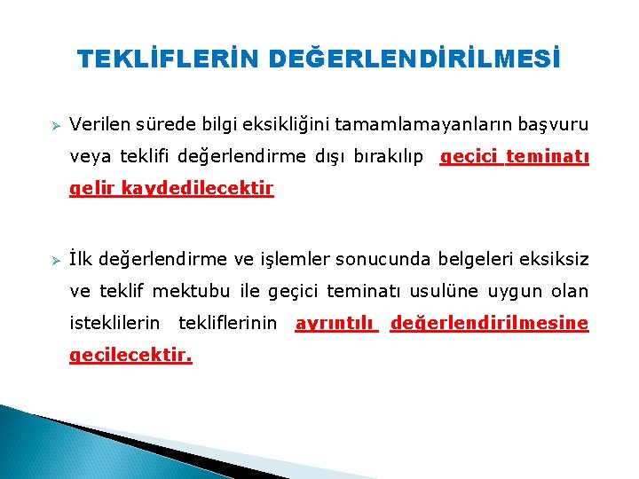 TEKLİFLERİN DEĞERLENDİRİLMESİ Ø Verilen sürede bilgi eksikliğini tamamlamayanların başvuru veya teklifi değerlendirme dışı bırakılıp