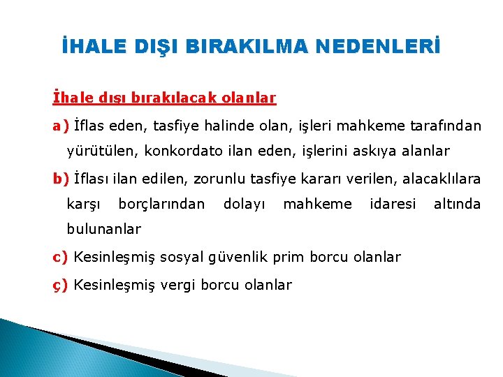 İHALE DIŞI BIRAKILMA NEDENLERİ İhale dışı bırakılacak olanlar a) İflas eden, tasfiye halinde olan,