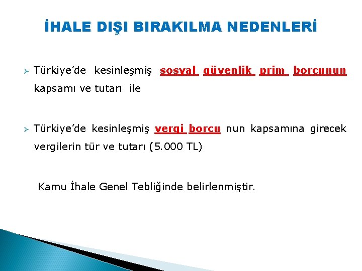 İHALE DIŞI BIRAKILMA NEDENLERİ Ø Türkiye’de kesinleşmiş sosyal güvenlik prim borcunun kapsamı ve tutarı