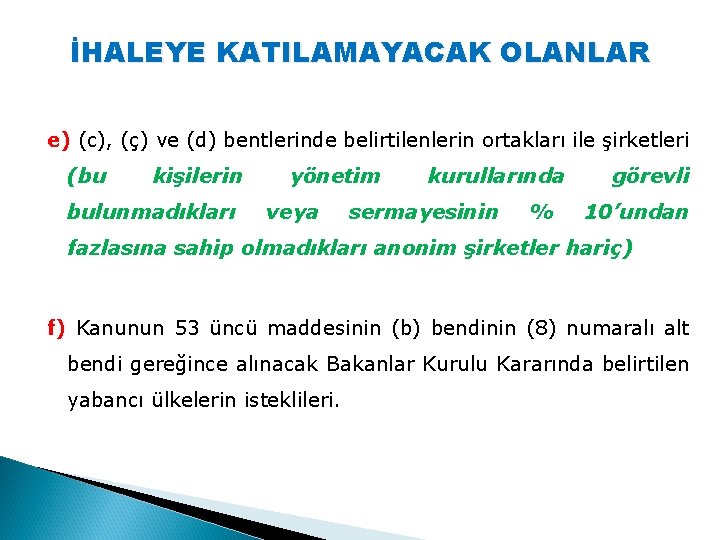 İHALEYE KATILAMAYACAK OLANLAR e) (c), (ç) ve (d) bentlerinde belirtilenlerin ortakları ile şirketleri (bu