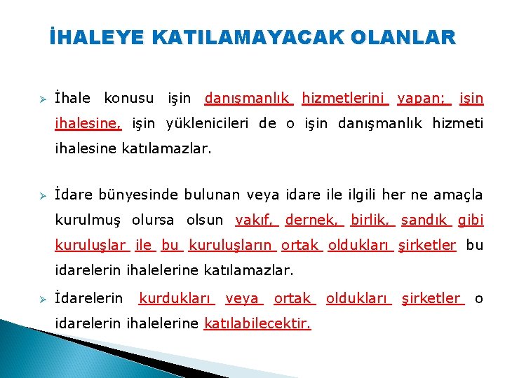 İHALEYE KATILAMAYACAK OLANLAR Ø İhale konusu işin danışmanlık hizmetlerini yapan; işin ihalesine, işin yüklenicileri