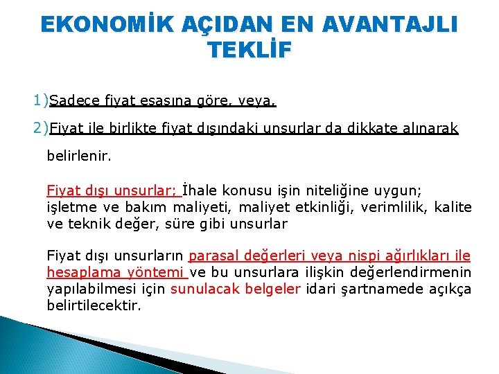 EKONOMİK AÇIDAN EN AVANTAJLI TEKLİF 1)Sadece fiyat esasına göre, veya, 2)Fiyat ile birlikte fiyat