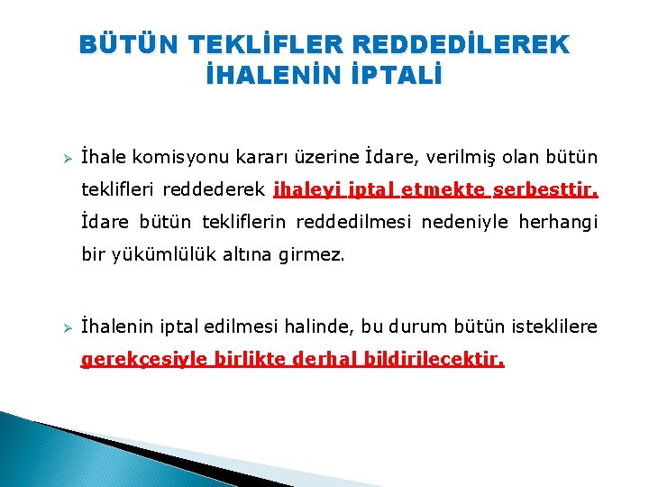 BÜTÜN TEKLİFLER REDDEDİLEREK İHALENİN İPTALİ Ø İhale komisyonu kararı üzerine İdare, verilmiş olan bütün