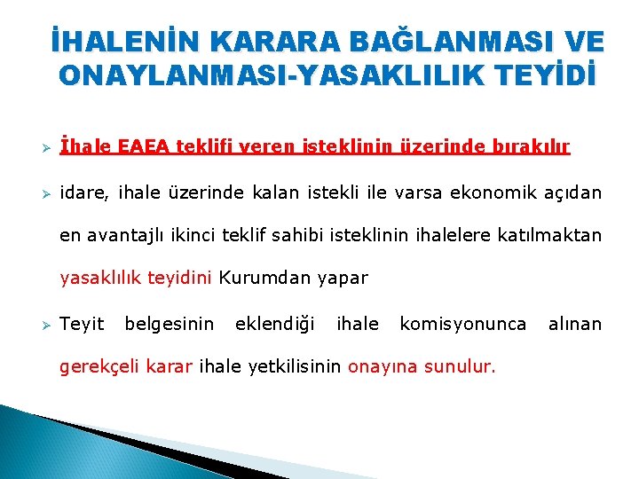 İHALENİN KARARA BAĞLANMASI VE ONAYLANMASI-YASAKLILIK TEYİDİ Ø İhale EAEA teklifi veren isteklinin üzerinde bırakılır