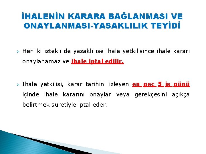 İHALENİN KARARA BAĞLANMASI VE ONAYLANMASI-YASAKLILIK TEYİDİ Ø Her iki istekli de yasaklı ise ihale