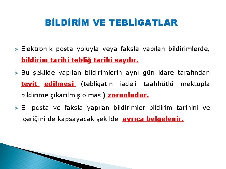 BİLDİRİM VE TEBLİGATLAR Ø Elektronik posta yoluyla veya faksla yapılan bildirimlerde, bildirim tarihi tebliğ