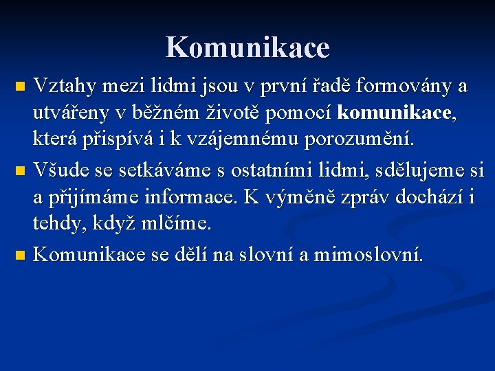 Komunikace Vztahy mezi lidmi jsou v první řadě formovány a utvářeny v běžném životě Komunikace Vztahy mezi lidmi jsou v první řadě formovány a utvářeny v běžném životě