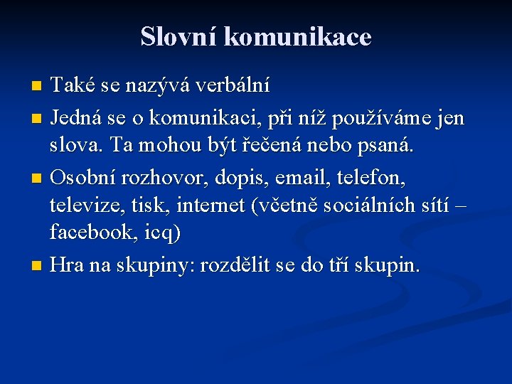 Slovní komunikace Také se nazývá verbální n Jedná se o komunikaci, při níž používáme