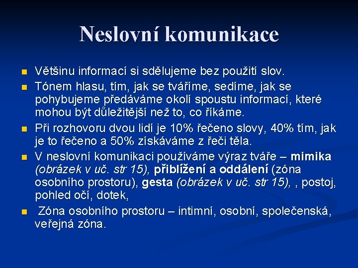 Neslovní komunikace n n n Většinu informací si sdělujeme bez použití slov. Tónem hlasu,