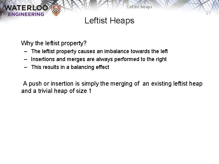 Leftist heaps 27 Leftist Heaps Why the leftist property? – The leftist property causes