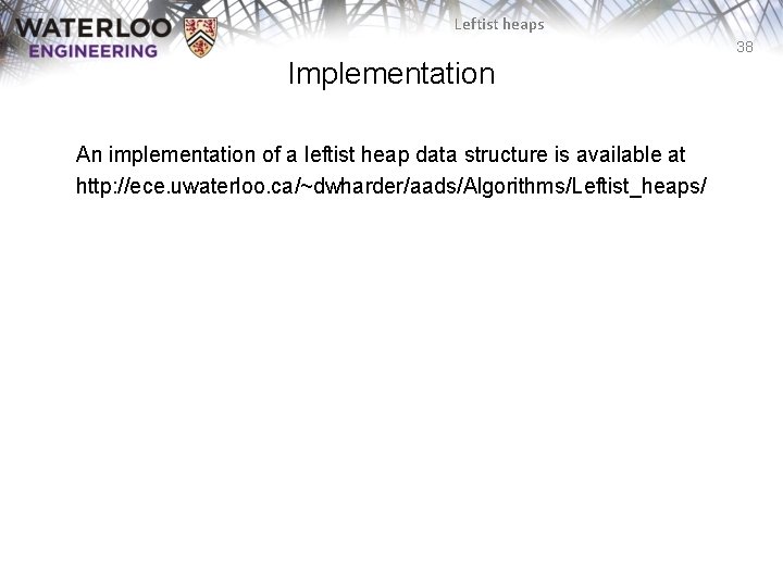Leftist heaps 38 Implementation An implementation of a leftist heap data structure is available