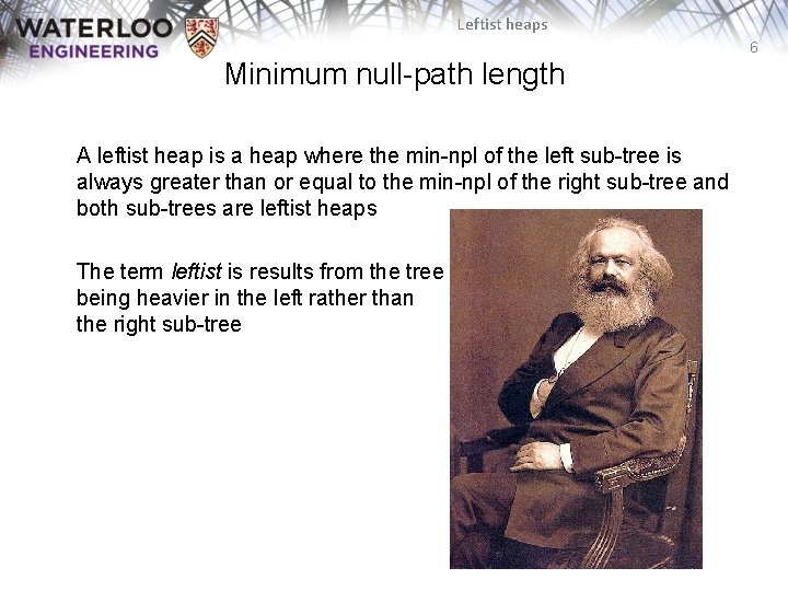 Leftist heaps 6 Minimum null-path length A leftist heap is a heap where the