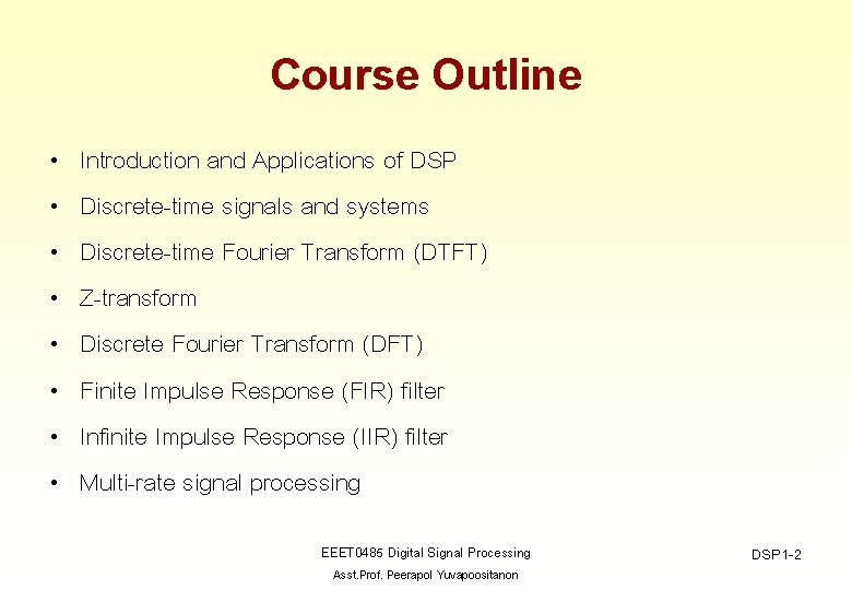 Course Outline • • Introduction and Applications of DSP Discrete-time signals and systems Discrete-time