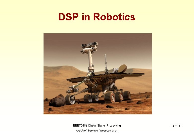 DSP in Robotics EEET 0485 Digital Signal Processing Asst. Prof. Peerapol Yuvapoositanon DSP 1