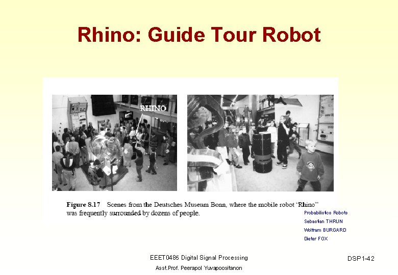Rhino: Guide Tour Robot Probabilistics Robots Sebastian THRUN Wolfram BURGARD Dieter FOX EEET 0485
