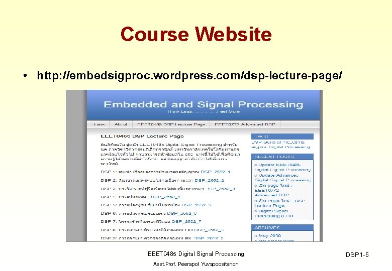 Course Website • http: //embedsigproc. wordpress. com/dsp-lecture-page/ EEET 0485 Digital Signal Processing Asst. Prof.