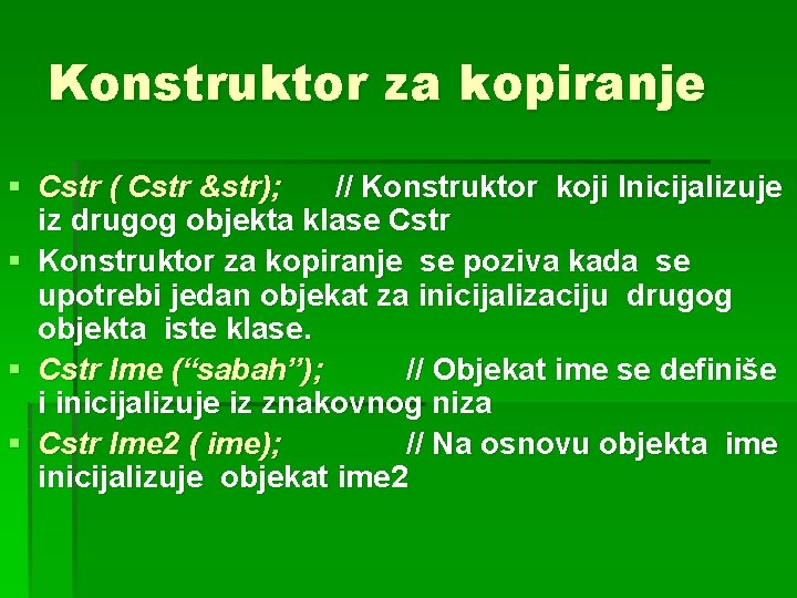 Konstruktor za kopiranje § Cstr ( Cstr &str); // Konstruktor koji Inicijalizuje iz drugog