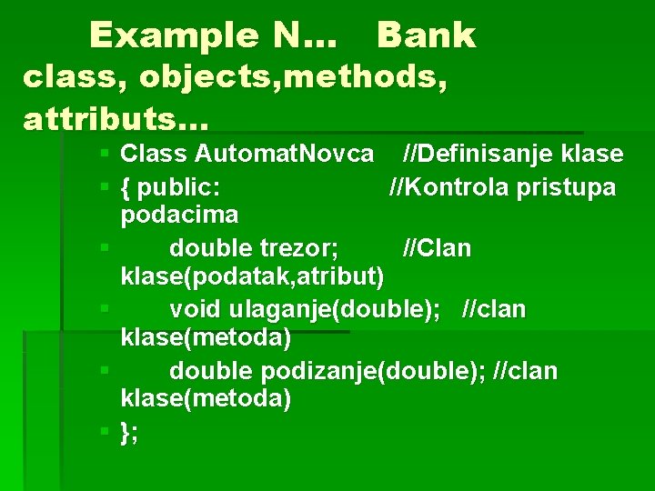 Example N. . . Bank class, objects, methods, attributs… § Class Automat. Novca //Definisanje