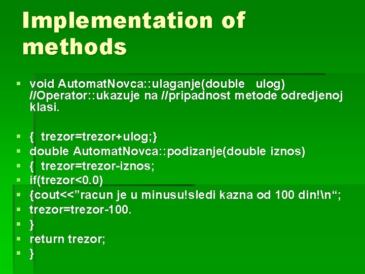 Implementation of methods § void Automat. Novca: : ulaganje(double ulog) //Operator: : ukazuje na