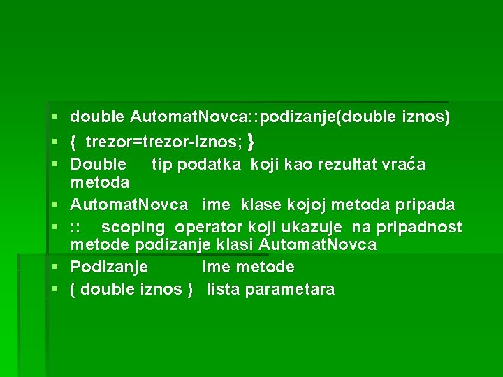 § § § § double Automat. Novca: : podizanje(double iznos) { trezor=trezor-iznos; } Double