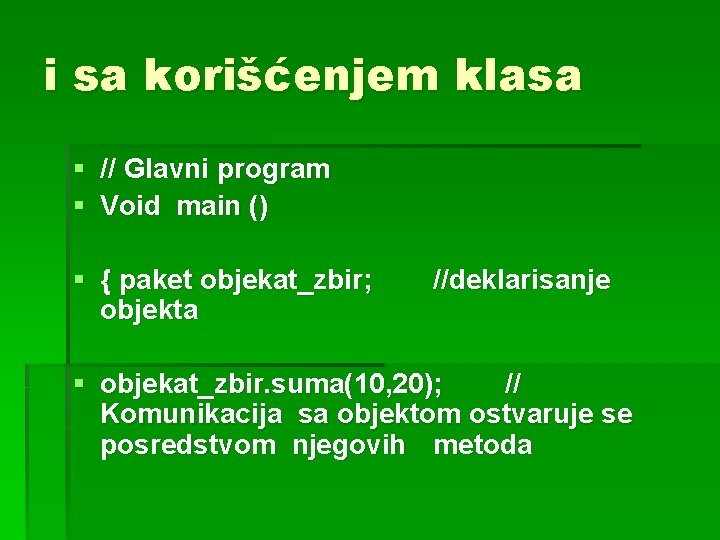 i sa korišćenjem klasa § // Glavni program § Void main () § {