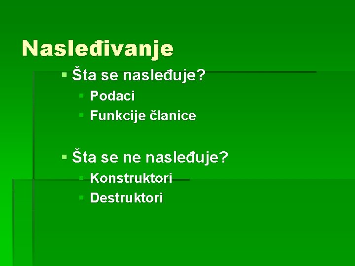 Nasleđivanje § Šta se nasleđuje? § Podaci § Funkcije članice § Šta se ne