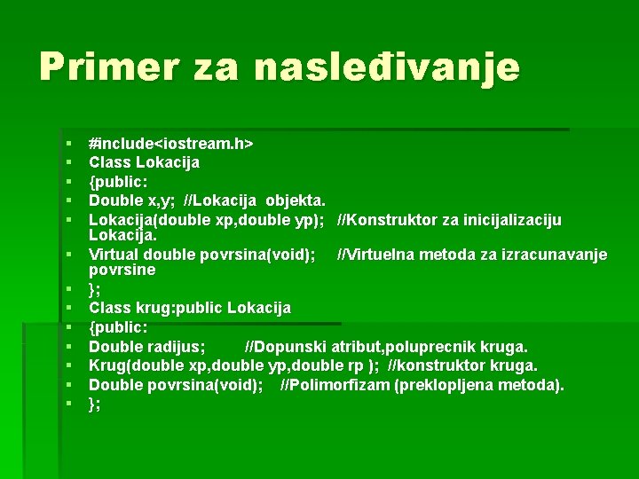 Primer za nasleđivanje § § § § #include<iostream. h> Class Lokacija {public: Double x,