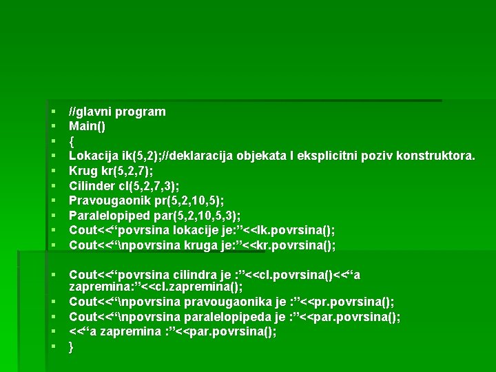 § § § § § //glavni program Main() { Lokacija ik(5, 2); //deklaracija objekata