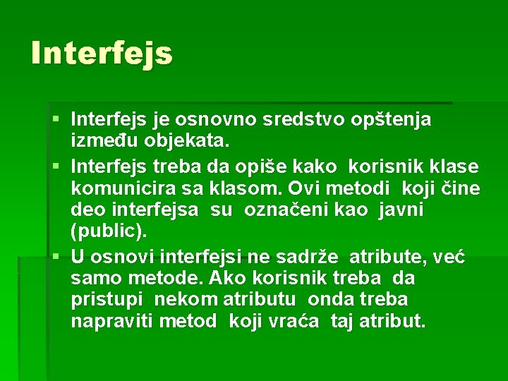 Interfejs § Interfejs je osnovno sredstvo opštenja između objekata. § Interfejs treba da opiše