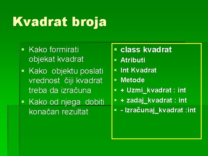 Kvadrat broja § Kako formirati objekat kvadrat § Kako objektu poslati vrednost čiji kvadrat Kvadrat broja § Kako formirati objekat kvadrat § Kako objektu poslati vrednost čiji kvadrat