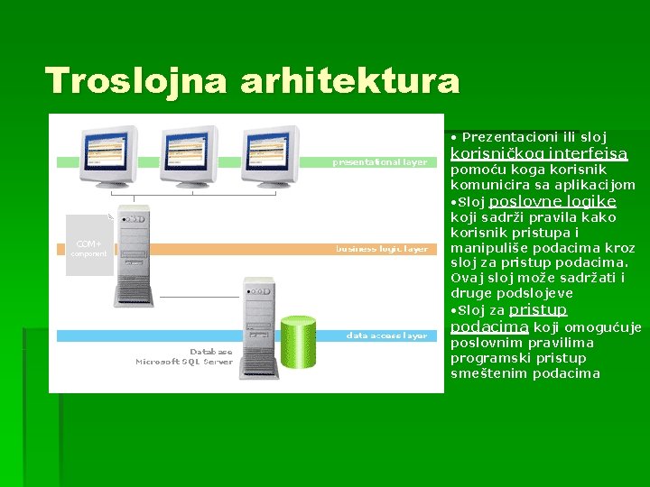 Troslojna arhitektura • Prezentacioni ili sloj korisničkog interfejsa COM+ component pomoću koga korisnik komunicira