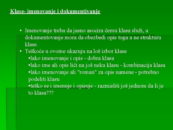 Klase- imenovanje i dokumentivanje • Imenovanje treba da jasno asocira čemu klasa služi, a