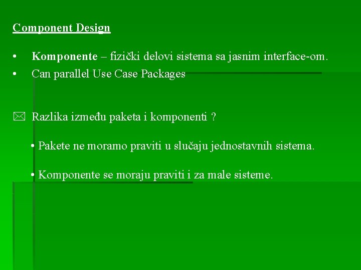 Component Design • • Komponente – fizički delovi sistema sa jasnim interface-om. Can parallel
