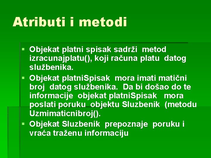 Atributi i metodi § Objekat platni spisak sadrži metod izracunajplatu(), koji računa platu datog