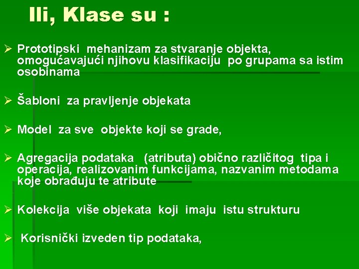 Ili, Klase su : Ø Prototipski mehanizam za stvaranje objekta, omogućavajući njihovu klasifikaciju po