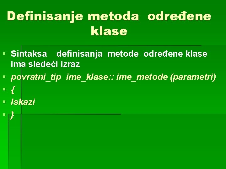Definisanje metoda određene klase § Sintaksa definisanja metode određene klase ima sledeći izraz § Definisanje metoda određene klase § Sintaksa definisanja metode određene klase ima sledeći izraz §
