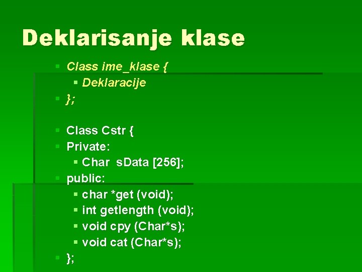 Deklarisanje klase § Class ime_klase { § Deklaracije § }; § Class Cstr {