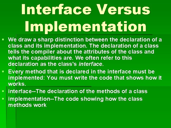 Interface Versus Implementation § We draw a sharp distinction between the declaration of a