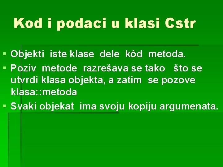 Kod i podaci u klasi Cstr § Objekti iste klase dele kôd metoda. §