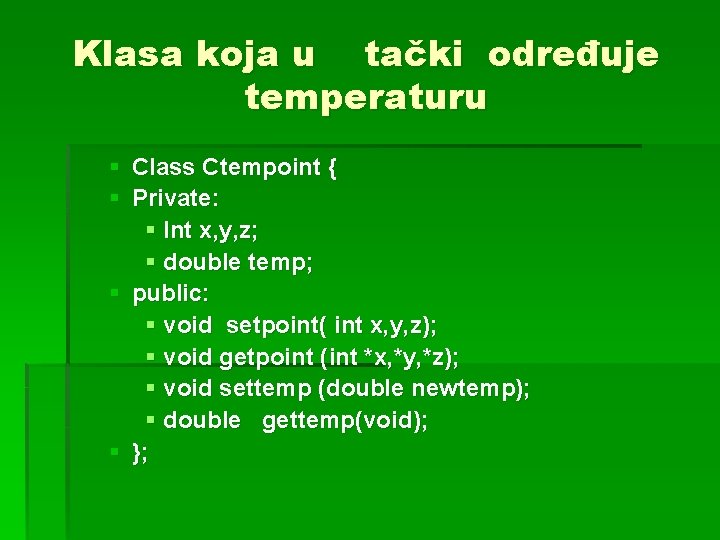 Klasa koja u tački određuje temperaturu § Class Ctempoint { § Private: § Int