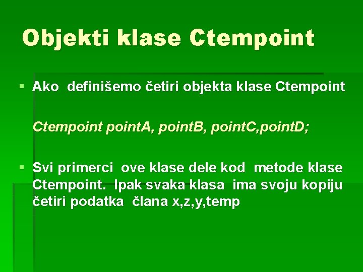 Objekti klase Ctempoint § Ako definišemo četiri objekta klase Ctempoint. A, point. B, point.