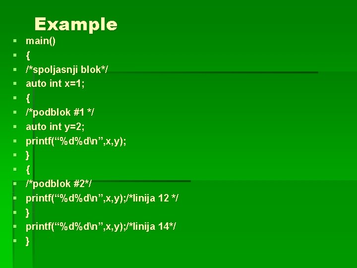 § § § § Example main() { /*spoljasnji blok*/ auto int x=1; { /*podblok